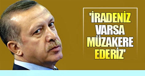 'İradeniz varsa müzakere ederiz'