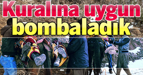 Kuralına uygun bombaladık!