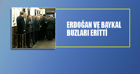 Erdoğan ile Baykal buzları eritti
