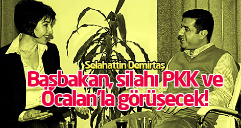 Selahattin Demirtaş: Başbakan, silahı PKK ve Öcalan’la görüşecek!