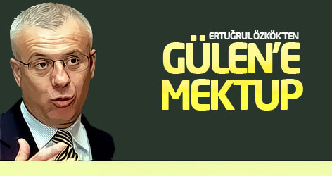 Ertuğrul Özkök'ten Gülen'e mektup