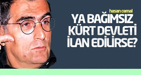'Ya bağımsız Kürt devleti ilan edilirse?'
