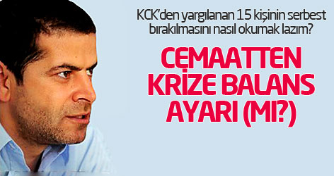 Cemaatten krize balans ayarı (mı?)