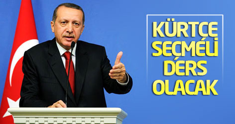 Erdoğan: Kürtçe seçmeli ders olacak