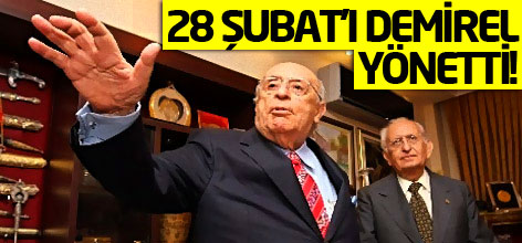 28 Şubat’ı Demirel yönetti!