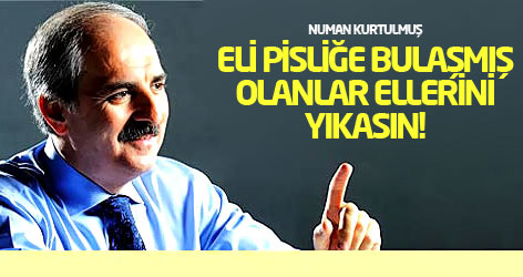 Kurtulmuş: Eli pisliğe bulaşmış olanlar ellerini yıkasın!