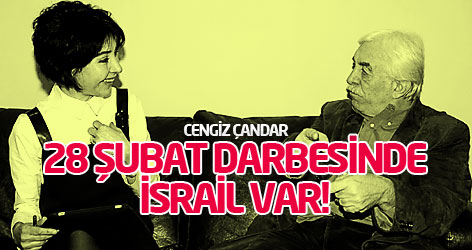 Cengiz Çandar: 28 Şubat darbesinde İsrail var!