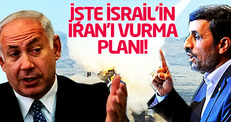 İşte İsrail'in İran'ı vurma planı!
