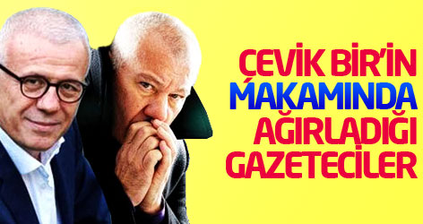 İşte Çevik Bir'in makamında ağırladığı gazeteciler!