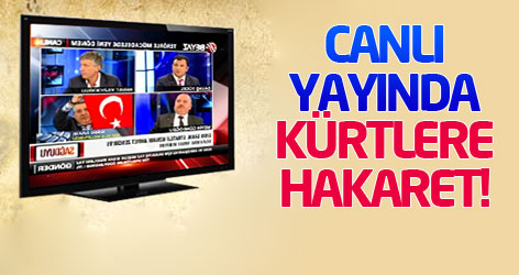 Canlı yayında Kürtler'e hakaret!