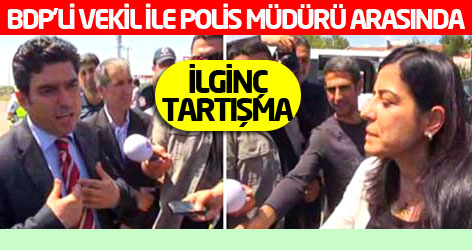 BDP'li Vekil'lerin Polis müdürü ile ilginç tartışması
