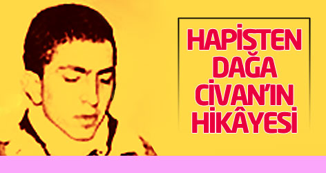 Hapisten dağa Civan’ın hikâyesi...