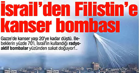 İsrail’den Filistin’e kanser bombası!