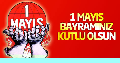 1 Mayıs bayramınız kutlu olsun