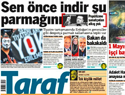 Taraf Erdoğan'a savaş açtı: Sen önce indir şu parmağını!