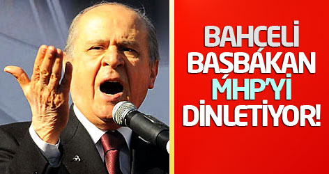 Bahçeli: Başbakan MHP'yi dinletiyor!