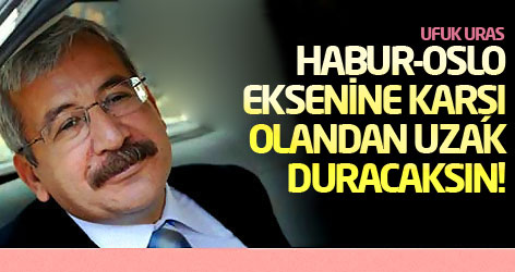Ufuk Uras: Habur-Oslo eksenine karşı olandan uzak duracaksın!
