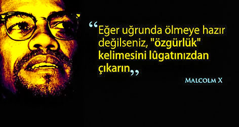 Malcolm X: Eğer uğrunda ölmeye hazır değilseniz...