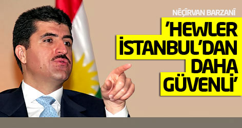 Nêçîrvan Barzanî: Hewler İstanbul'dan daha güvenli