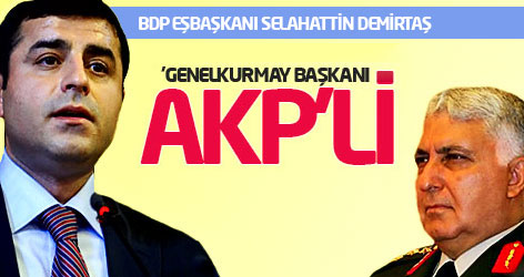 Demirtaş: Genelkurmay Başkanı AKP'li!