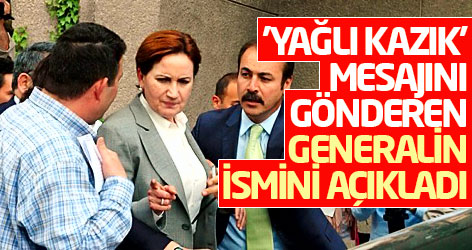 'Yağlı kazık' mesajını gönderen generalin ismini söyledi