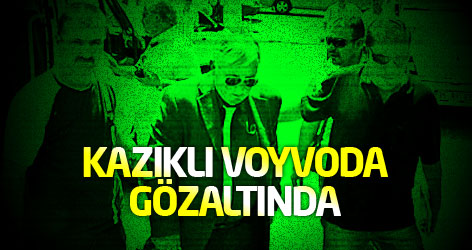 Kazıklı Voyvoda gözaltında!