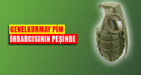 Genelkurmay pim ihbarcısının peşinde