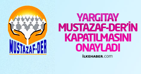 Mustazaf-Der'in kapatılması kesinleşti