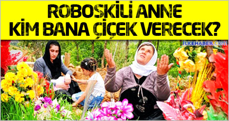 Roboskili Anne: Peki kim bana çiçek verecek?