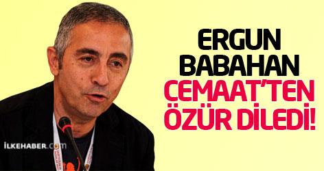 Ergun Babahan Cemaat'ten özür diledi!