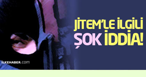 JİTEM'le ilgili şok iddia!