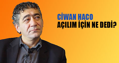Ciwan Haco açılım için ne dedi?