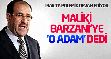 Maliki Barzani'ye 'O Adam' dedi!