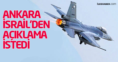 Ankara İsrail’den açıklama istedi