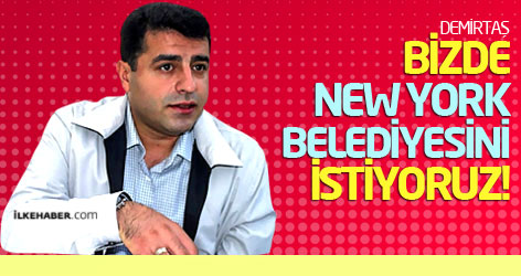 Demirtaş: Bizde New york Belediyesini istiyoruz!
