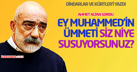Ahmet Altan: Ey Muhammed’in ümmeti siz niye susuyorsunuz?