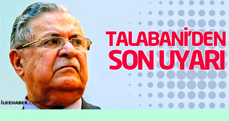 Celal Talabani'den son uyarı!