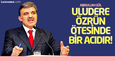 Gül: Uludere özrün ötesinde bir acıdır!