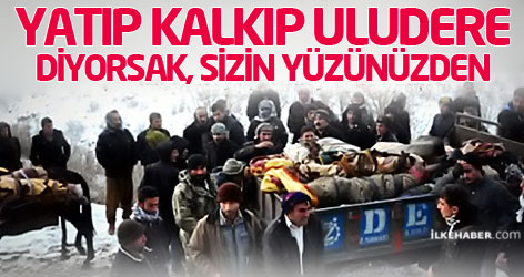 Yatıp kalkıp Uludere diyorsak, sizin yüzünüzden..
