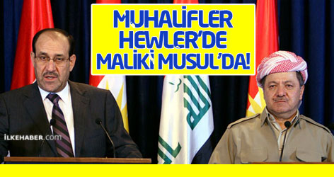 Muhalifler Hewler'de, Maliki Musul'da!