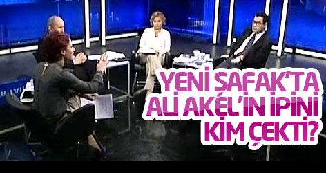 Yeni Şafak'ta Ali Akel'in ipini kim çekti?
