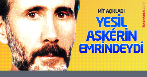 MİT: Yeşil, askerin emrindeydi