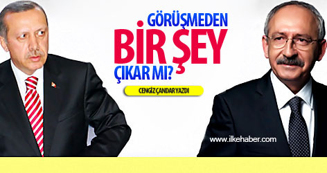 Görüşmeden bir şey çıkar mı?