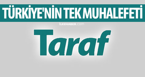 'Türkiye'de tek muhalefeti Taraf yapıyor'