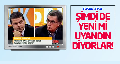 Hasan Cemal: Şimdi de yeni mi uyandın diyorlar!