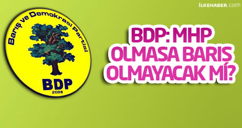 BDP: MHP olmasa barış olmayacak mı?