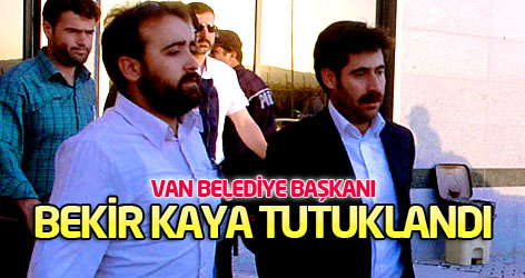 Van Belediye Başkanı Bekir Kaya tutuklandı