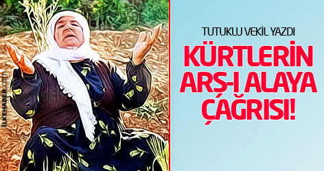 Tutuklu vekil yazdı: Kürtlerin arş-ı alaya çağrısı!