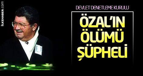 DDK: Özal’ın ölümü şüpheli