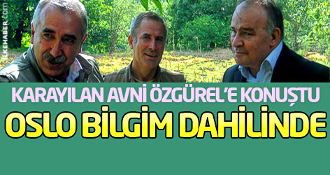 Karayılan Avni Özgürel’e konuştu: Oslo bilgim dahilinde...